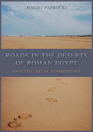 Kniha Roads in the Deserts of Roman Egypt Maciej Paprocki