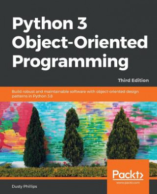 Kniha Python 3 Object-Oriented Programming Dusty Phillips