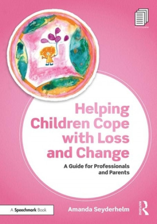 Книга Helping Children Cope with Loss and Change Amanda Seyderhelm