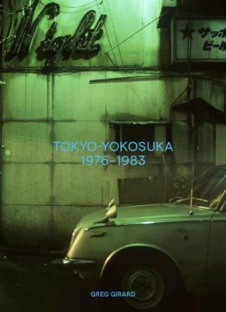 Livre Greg Girard: Tokyo-Yokosuka 1976-1983 Greg Girard