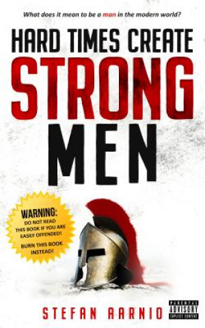Knjiga Hard Times Create Strong Men Stefan Aarnio