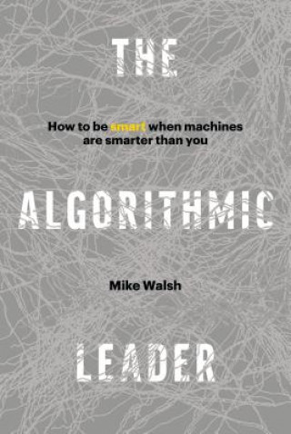 Kniha Algorithmic Leader Mike Walsh