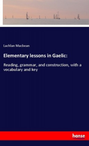 Kniha Elementary lessons in Gaelic: Lachlan Macbean