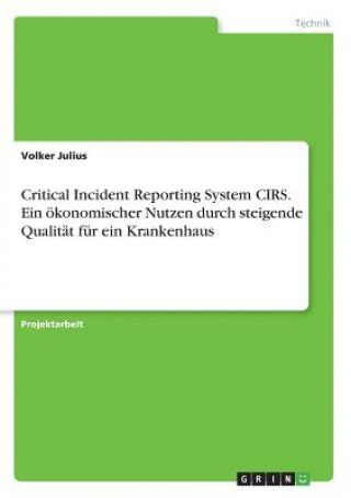 Carte Critical Incident Reporting System CIRS. Ein ökonomischer Nutzen durch steigende Qualität für ein Krankenhaus Volker Julius