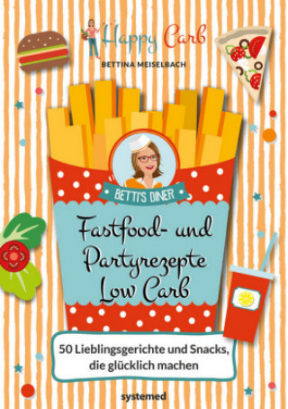 Kniha Happy Carb: Fastfood- und Partyrezepte Low Carb Bettina Meiselbach