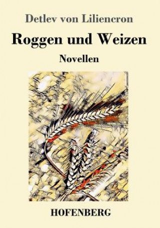 Kniha Roggen und Weizen Detlev Von Liliencron
