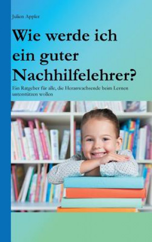 Knjiga Wie werde ich ein guter Nachhilfelehrer? Julien Appler