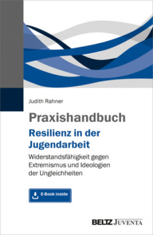 Carte Praxishandbuch Resilienz in der Jugendarbeit, m. 1 Buch, m. 1 E-Book Judith Rahner