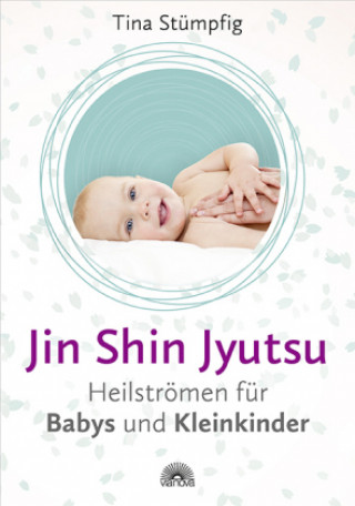 Könyv Jin Shin Jyutsu - Heilströmen für Babys und Kleinkinder Tina Stümpfig