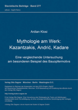 Kniha Mythologie am Werk: Kazantzakis, Andric, Kadare Ardian Klosi