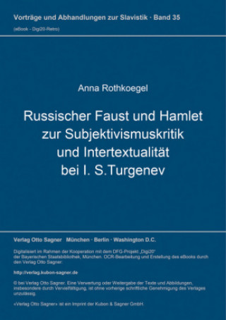 Kniha Russischer Faust und Hamlet zur Subjektivismuskritik und Intertextualitaet bei I. S.Turgenev Anna Rothkoegel