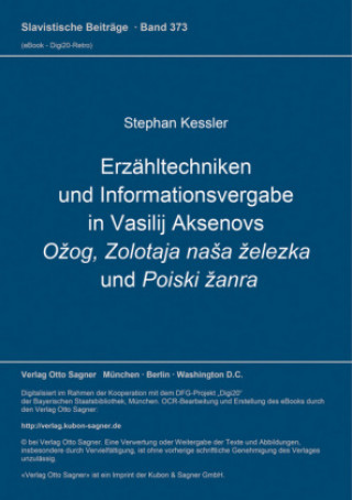 Kniha Erzaehltechniken und Informationsvergabe in Vasilij Aksenovs Ozog, Zolotaja nasa zelezka und Poiski zanra Stephan Kessler