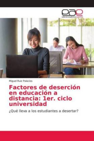 Könyv Factores de deserción en educación a distancia: 1er. ciclo universidad Miguel Ruiz Palacios