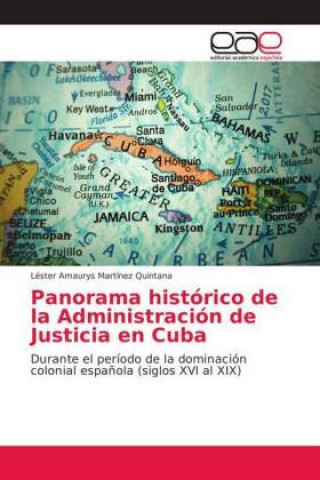 Kniha Panorama histórico de la Administración de Justicia en Cuba Léster Amaurys Martínez Quintana