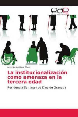 Buch La institucionalización como amenaza en la tercera edad Antonia Martínez Pérez