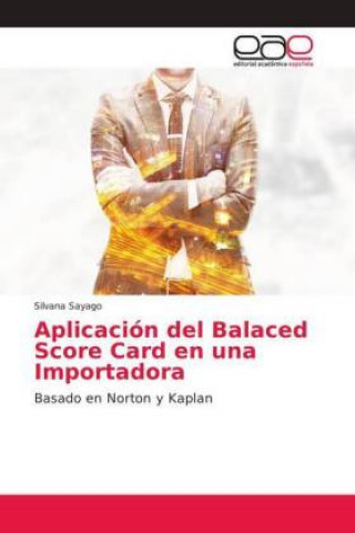 Knjiga Aplicación del Balaced Score Card en una Importadora Silvana Sayago