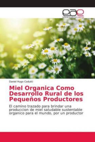 Kniha Miel Organica Como Desarrollo Rural de los Pequeños Productores Daniel Hugo Codutti