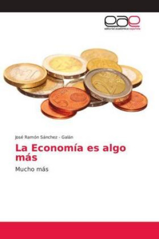 Knjiga La Economía es algo más José Ramón Sánchez - Galán