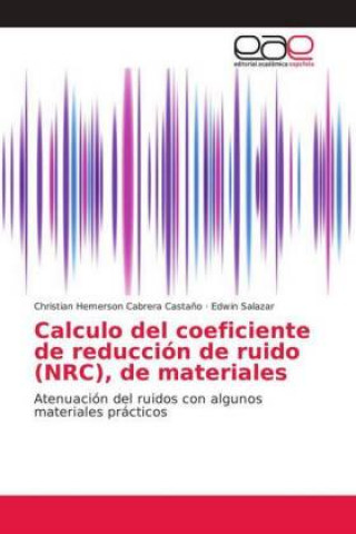 Knjiga Calculo del coeficiente de reducción de ruido (NRC), de materiales Christian Hemerson Cabrera Casta?o