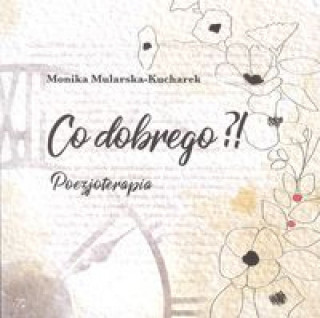 Könyv Co dobrego?! Poezjoterapia Mularska-Kucharska Monika