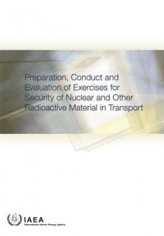 Книга Preparation, Conduct and Evaluation of Exercises for Security of Nuclear and Other Radioactive Material in Transport International Atomic Energy Agency