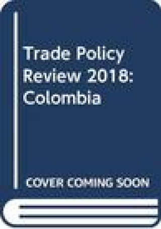 Buch Trade Policy Review 2018: Colombia World Trade Organization