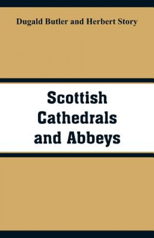 Książka Scottish Cathedrals and Abbeys DUGALD BUTLER