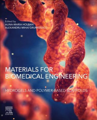 Kniha Materials for Biomedical Engineering: Hydrogels and Polymer-based Scaffolds Alexandru Grumezescu