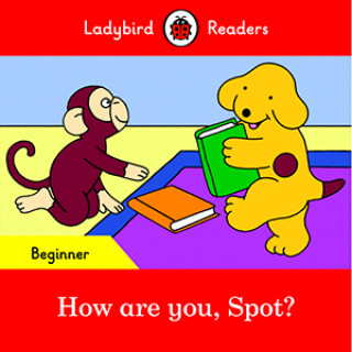 Kniha How are you, Spot? - Ladybird Readers Beginner Level 