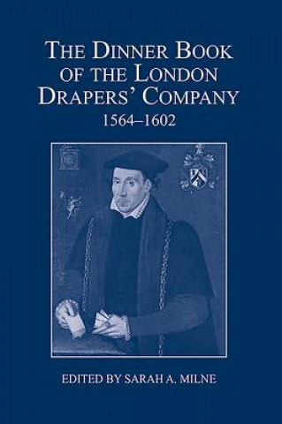 Kniha Dinner Book of the London Drapers' Company, 1564-1602 Sarah Milne