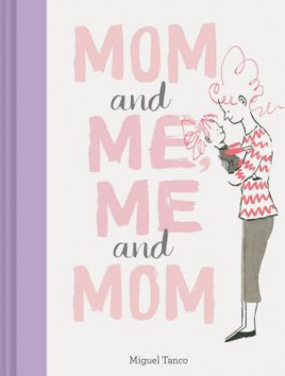 Libro Mom and Me, Me and Mom Miguel Tanco