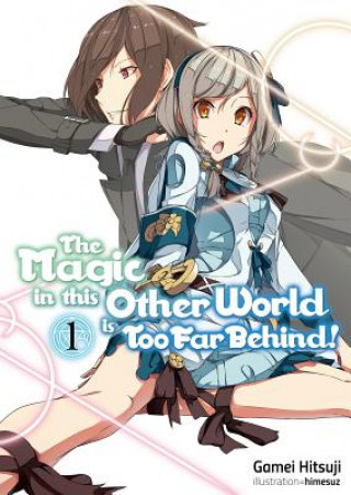 Книга Magic in this Other World is Too Far Behind! Volume 1 Gamei Hitsuji