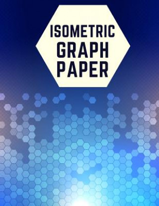 Book Isometric Graph Paper: Draw Your Own 3D, Sculpture or Landscaping Geometric Designs! 1/4 inch Equilateral Triangle Isometric Graph Recticle T Makmak Notebooks