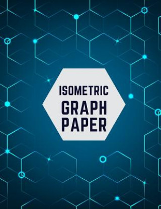 Book Isometric Graph Paper: Draw Your Own 3D, Sculpture or Landscaping Geometric Designs! 1/4 inch Equilateral Triangle Isometric Graph Recticle T Makmak Notebooks