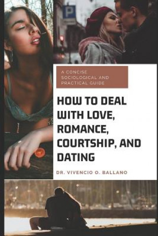 Carte How to Deal with Love, Romance, Courtship, and Dating: A Concise Sociological and Practical Guide Vivencio O Ballano