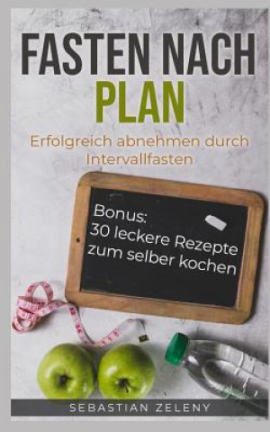 Könyv Fasten Nach Plan: Erfolgreich Abnehmen Durch Intervallfasten Sebastian Zeleny