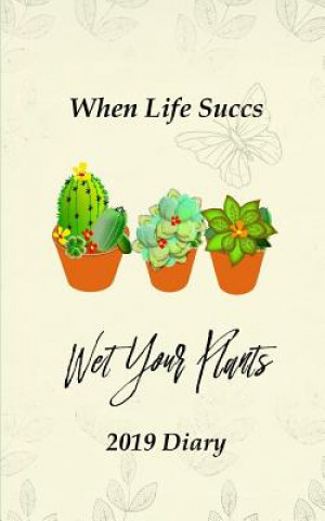 Książka When Life Succs Wet Your Plants: 2019 Diary Shayley Stationery Books