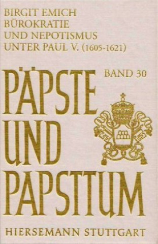 Kniha Bürokratie und Nepotismus unter Paul V. (1606-1621) Birgit Emich