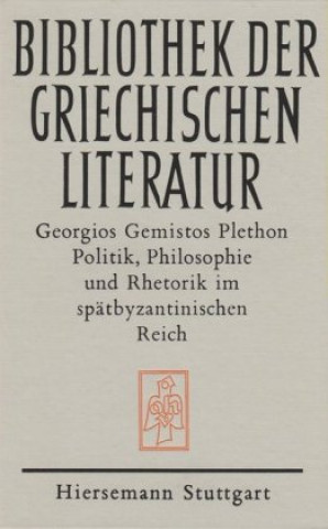 Knjiga Politik, Philosophie und Rethorik im spätbyzantinischen Reich (1355-1452) Georgios Gemistos Plethon