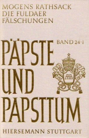 Knjiga Die Fuldaer Fälschungen. Eine rechtshistorische Analyse der päpstlichen Privilegien des Klosters Fulda von 751 bis ca. 1158 Rathsack