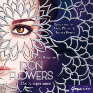 Audio Iron Flowers - Die Kriegerinnen, 4 Audio-CDs Tracy Banghart