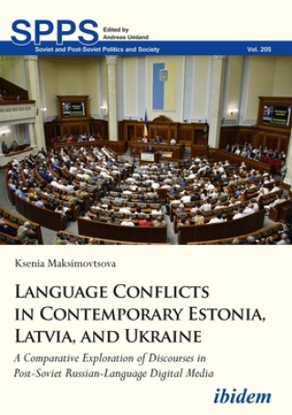 Carte Language Conflicts in Contemporary Estonia, Latv - A Comparative Exploration of Discourses in Post-Soviet Russian-Language Digital Media Ksenia Maksimovtsova