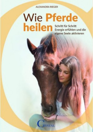 Kniha Wie Pferde heilen Alexandra Rieger