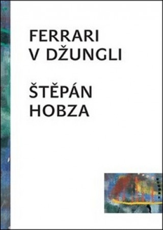 Kniha Ferrari v džungli Štěpán Hobza