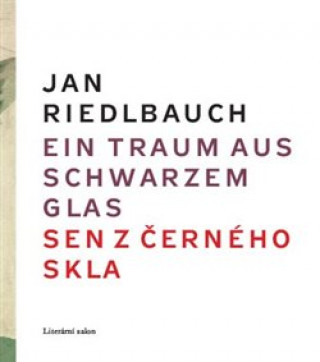 Kniha Ein Traum aus schwarzem Glas/ Sen z černého skla Jan Riedlbauch