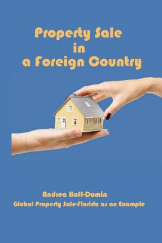 Kniha Property Sale in a Foreign Country: Global Property Sale - Example Florida Andrea Hoff-Domin