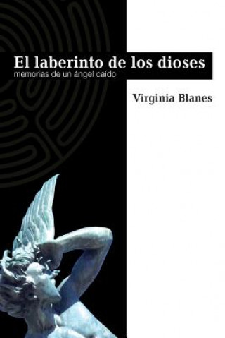 Книга El Laberinto De Los Dioses: Memorias de un ángel caído Virginia Blanes Aragon
