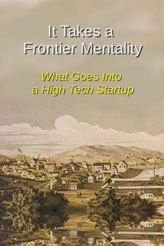 Knjiga It Takes a Frontier Mentality: What Goes Into a High Tech Startup Nikki L Killingsworth