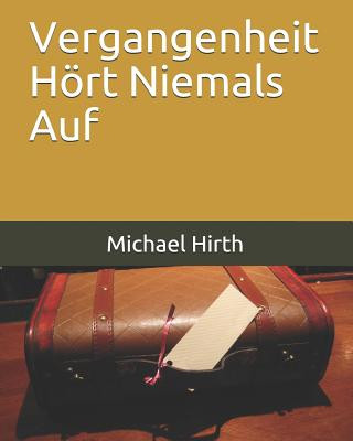 Книга Vergangenheit Hoert Niemals Auf Michael Hirth