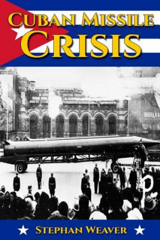 Könyv Cuban Missile Crisis Stephan Weaver